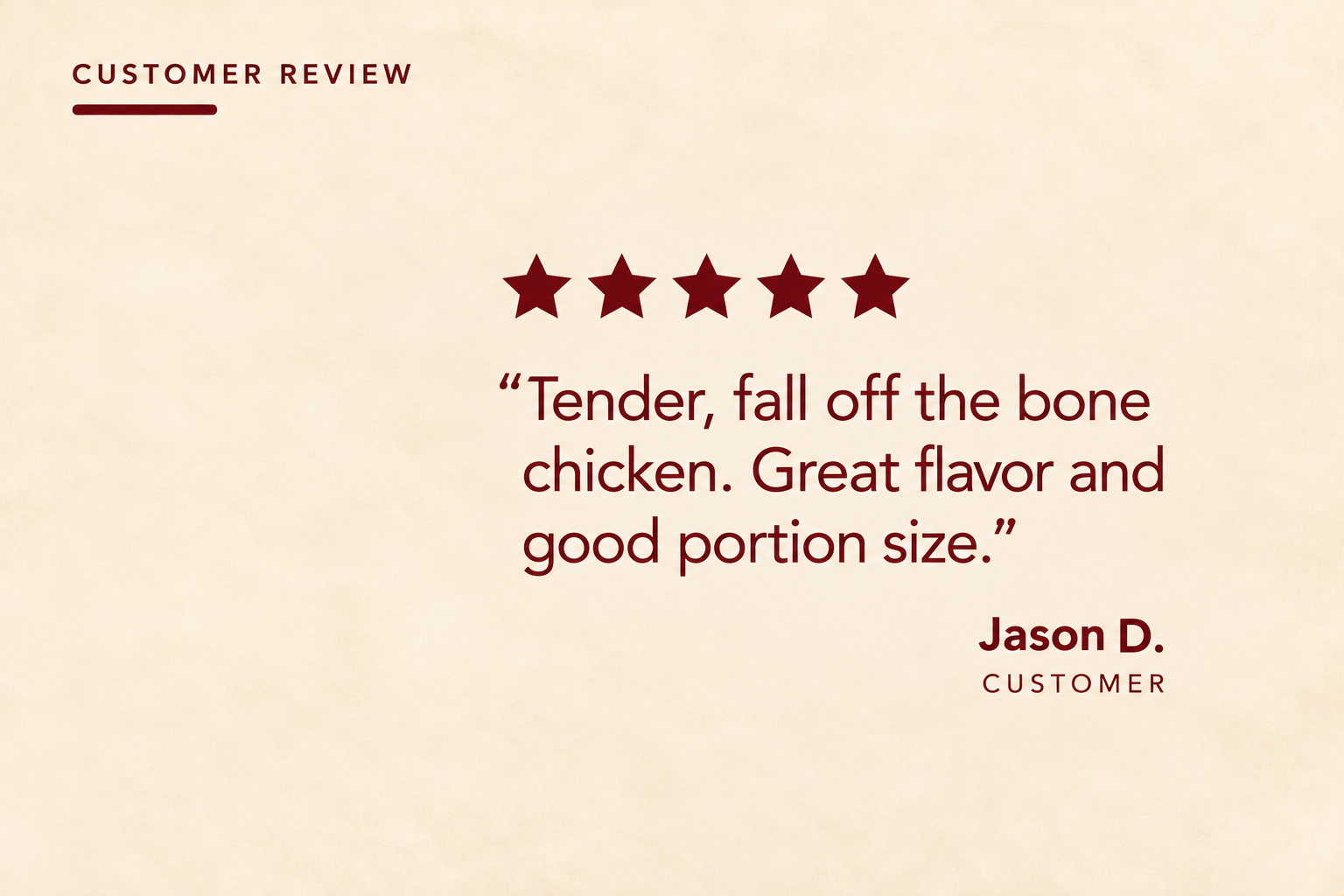 Five-star customer feedback about tender chicken, flavor and portion size.