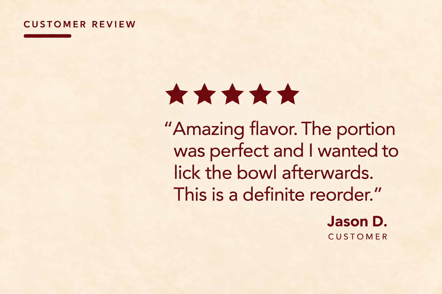 Five-star customer feedback about flavor, portion size and reordering.